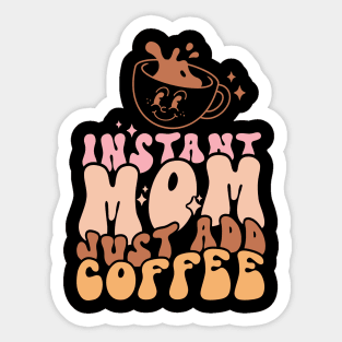 Instant Mom Just Add Coffee Funny Coffee Lover Mom Mothers Day Gift Sticker